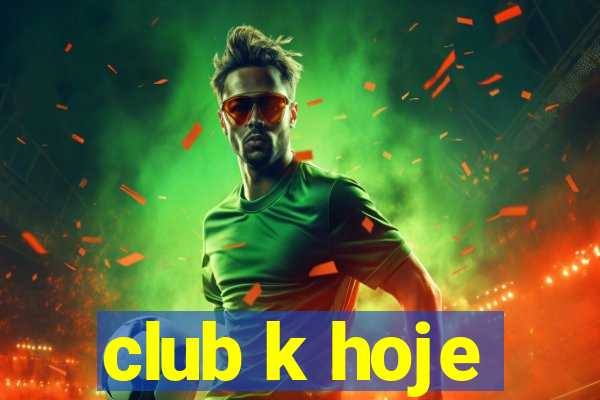 club k hoje