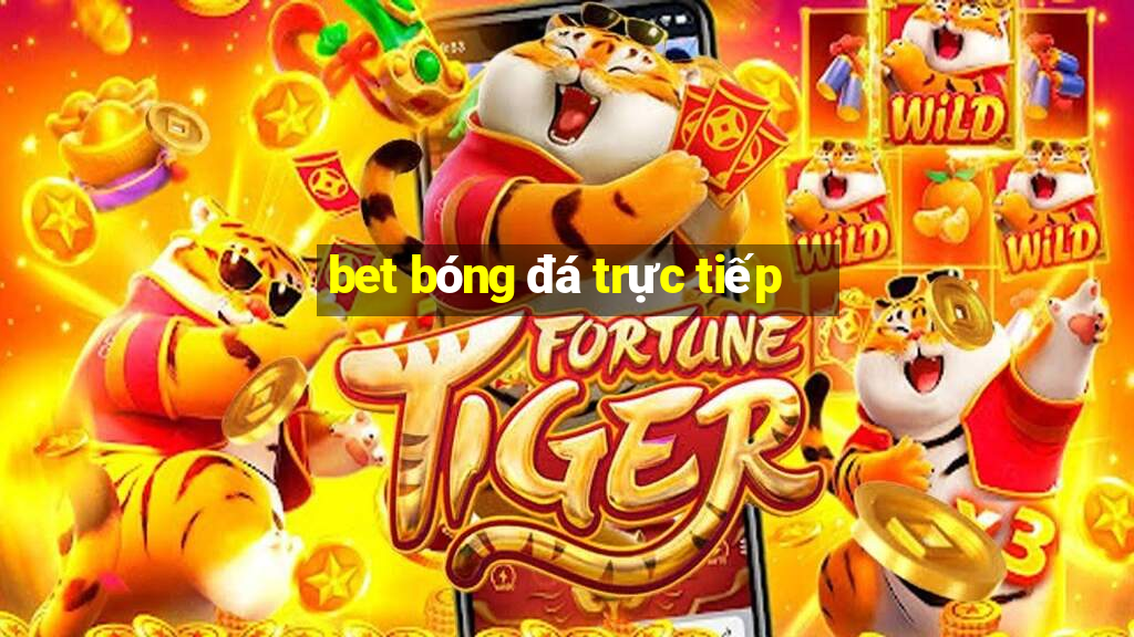 bet bóng đá trực tiếp