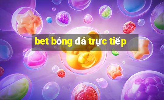 bet bóng đá trực tiếp