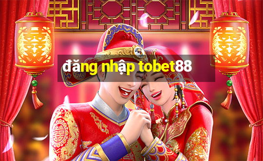 đăng nhập tobet88