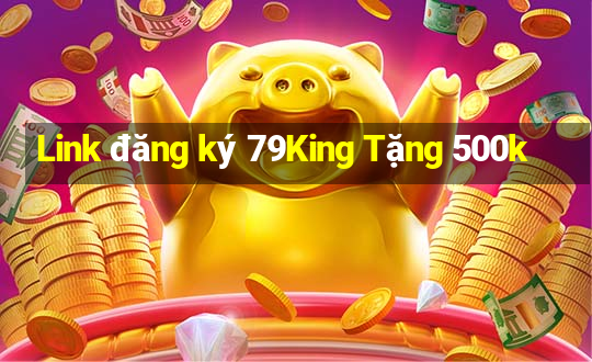 Link đăng ký 79King Tặng 500k