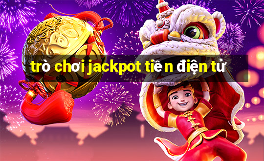 trò chơi jackpot tiền điện tử