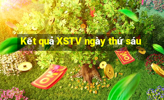 Kết quả XSTV ngày thứ sáu