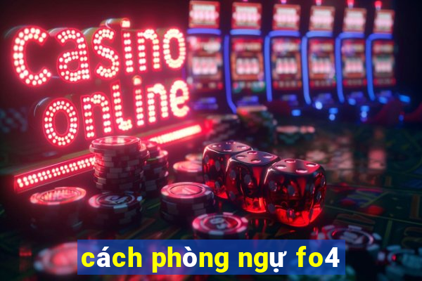 cách phòng ngự fo4