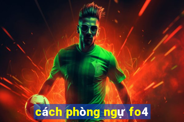 cách phòng ngự fo4