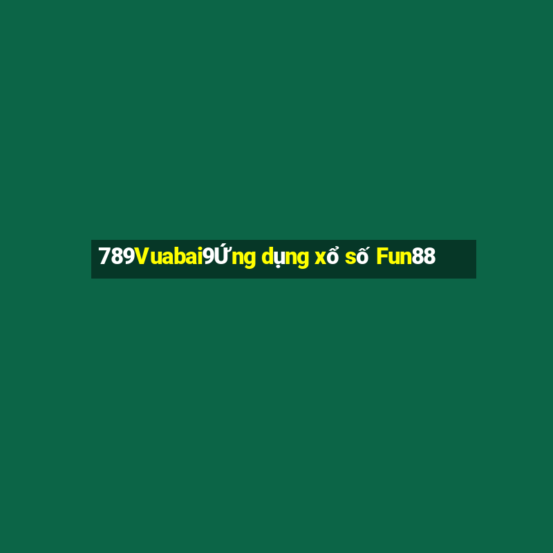 789Vuabai9Ứng dụng xổ số Fun88