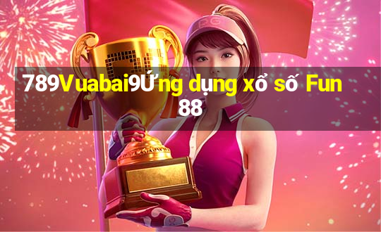 789Vuabai9Ứng dụng xổ số Fun88