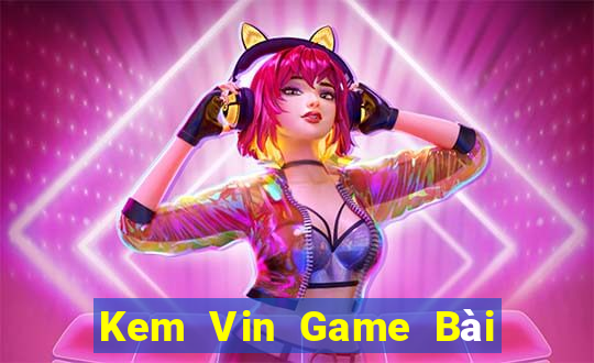 Kem Vin Game Bài 3 Cây