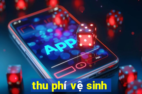 thu phí vệ sinh