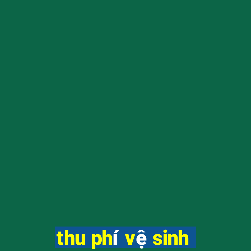 thu phí vệ sinh