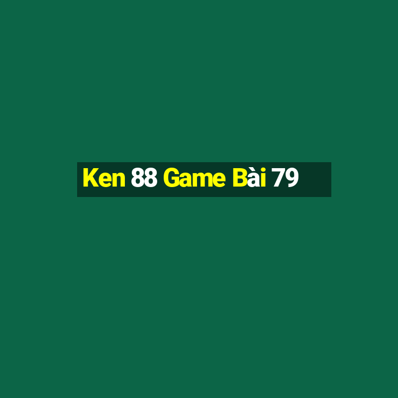 Ken 88 Game Bài 79