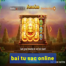 bai tu sac online