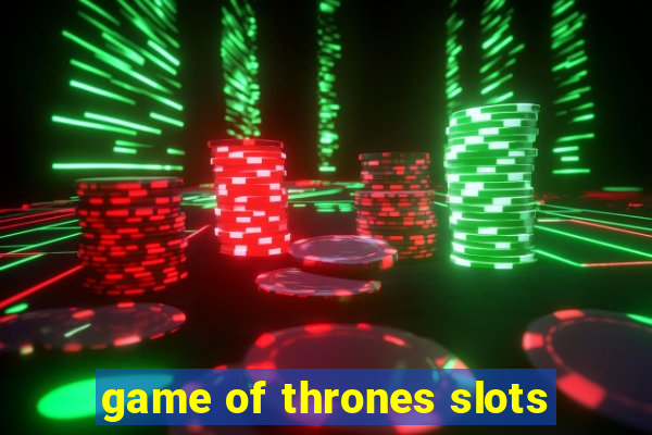 game of thrones slots