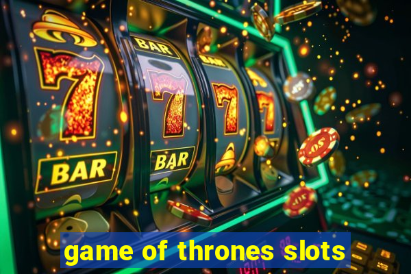 game of thrones slots