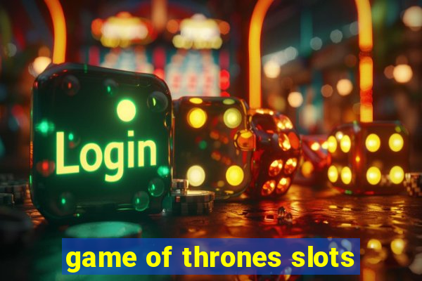 game of thrones slots