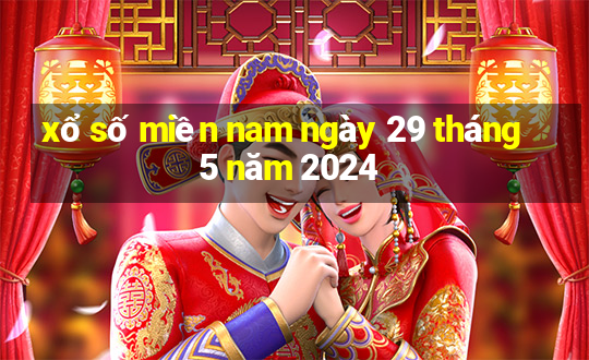 xổ số miền nam ngày 29 tháng 5 năm 2024