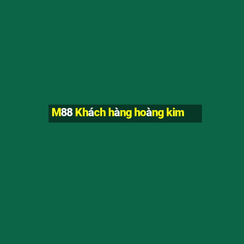 M88 Khách hàng hoàng kim