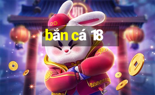 bắn cá 18