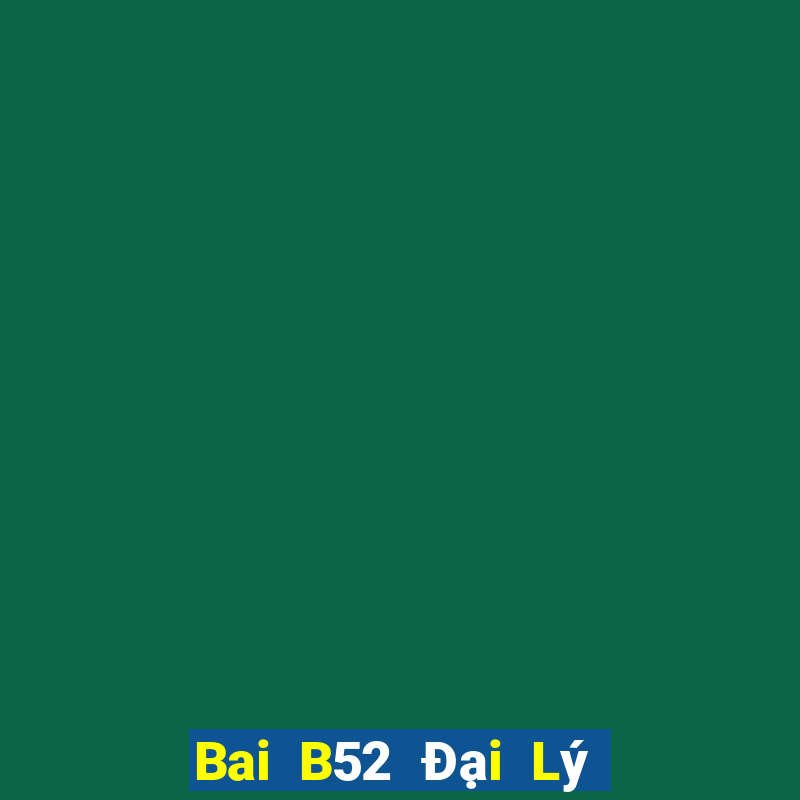 Bai B52 Đại Lý Cấp 1 Game Bài