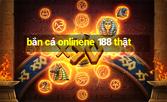 bắn cá onlinene 188 thật