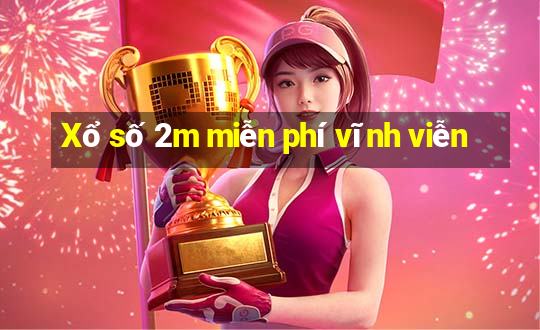 Xổ số 2m miễn phí vĩnh viễn