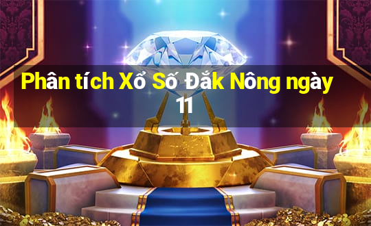 Phân tích Xổ Số Đắk Nông ngày 11