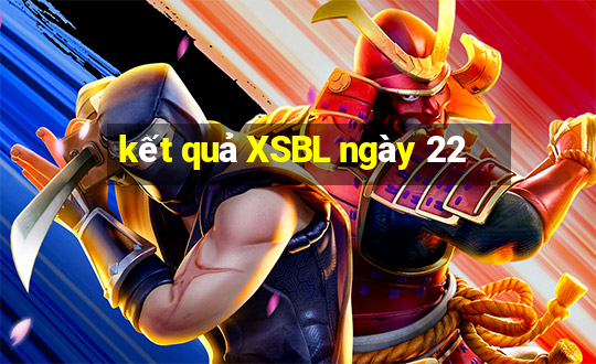 kết quả XSBL ngày 22