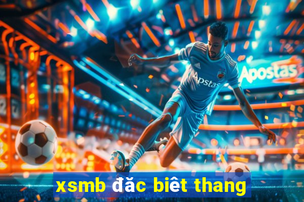 xsmb đăc biêt thang