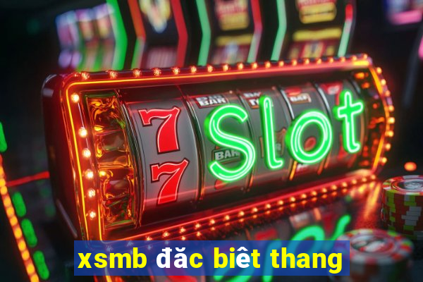 xsmb đăc biêt thang