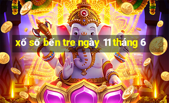 xổ số bến tre ngày 11 tháng 6