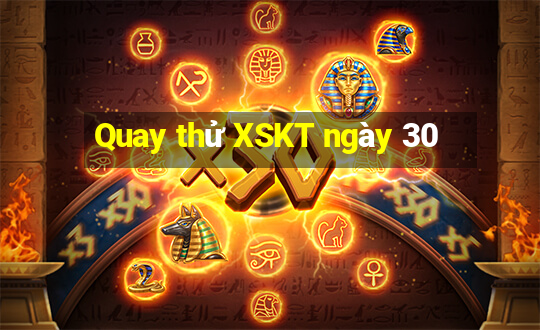 Quay thử XSKT ngày 30