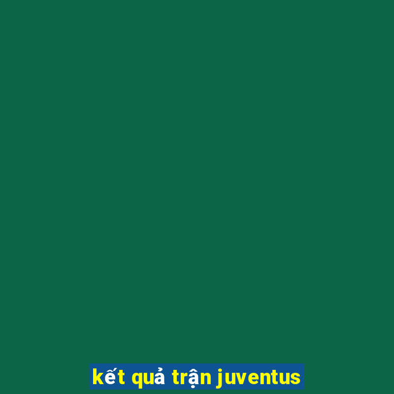 kết quả trận juventus