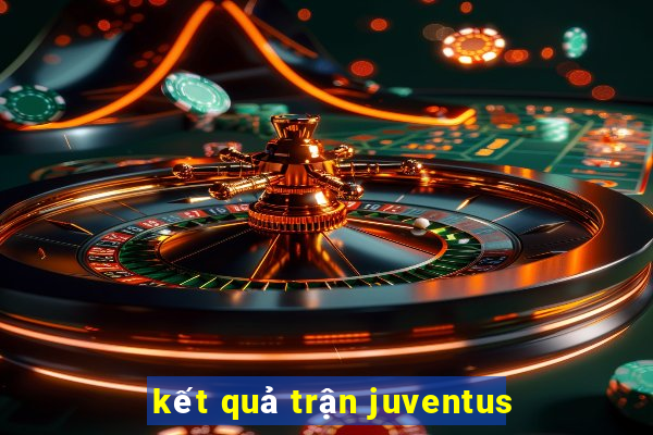 kết quả trận juventus