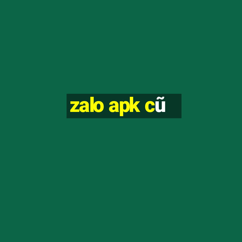 zalo apk cũ