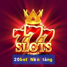 20bet Nền tảng nhà xổ số