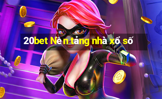 20bet Nền tảng nhà xổ số