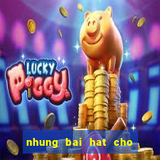 nhung bai hat cho game thu