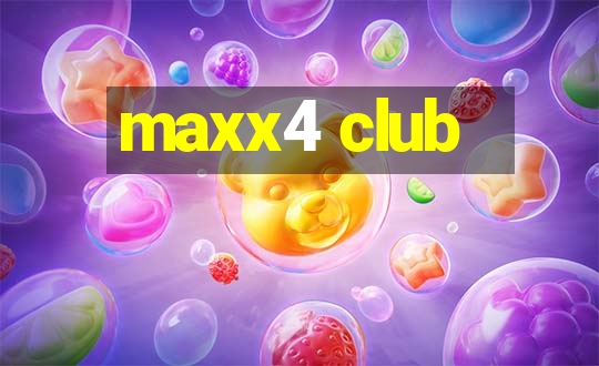 maxx4 club