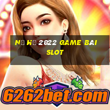 Nổ Hũ 2022 Game Bài Slot