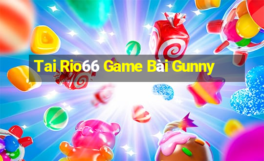 Tai Rio66 Game Bài Gunny