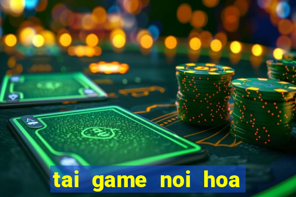 tai game noi hoa qua mien phi