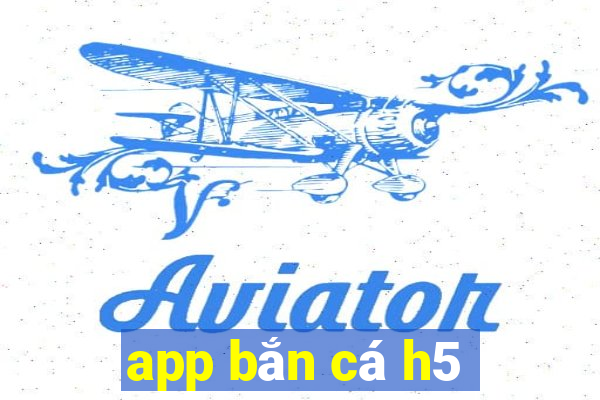 app bắn cá h5