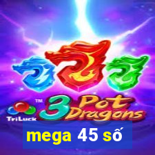 mega 45 số