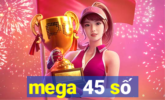 mega 45 số