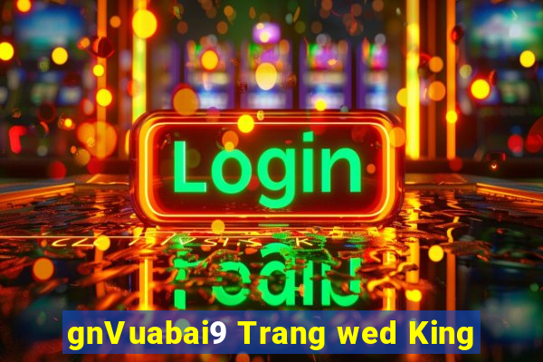 gnVuabai9 Trang wed King