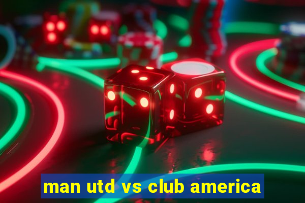 man utd vs club america