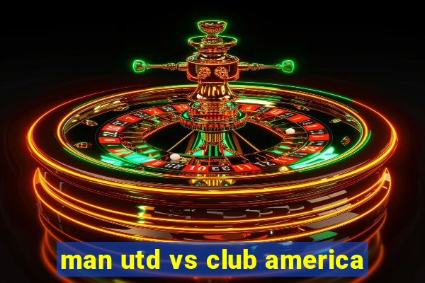 man utd vs club america