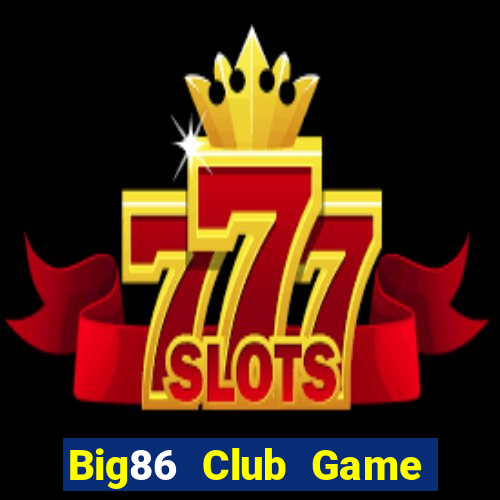 Big86 Club Game Bài Vip