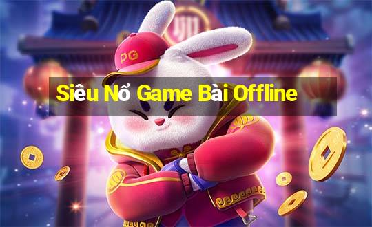 Siêu Nổ Game Bài Offline