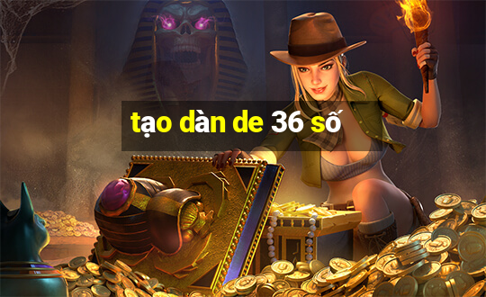 tạo dàn de 36 số